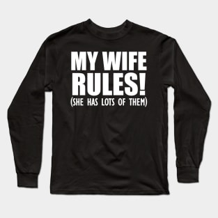 Husband - My Wife Rules! She has lots of them Long Sleeve T-Shirt